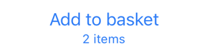 Add to basket button with 2 items in blue text