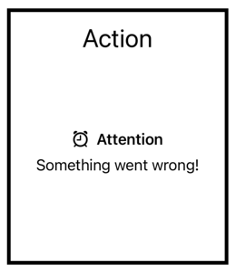 White rectangle with action label at top and attention, something went wrong text in the middle.